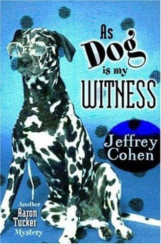 As Dog Is My Witness: Another Aaron Tucker Mystery