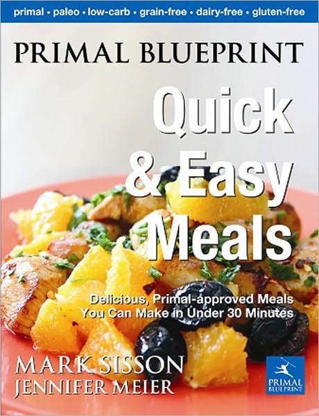 Primal Blueprint Quick and Easy Meals: Delicious Primal-Approved Meals in Twenty Minutes or Less