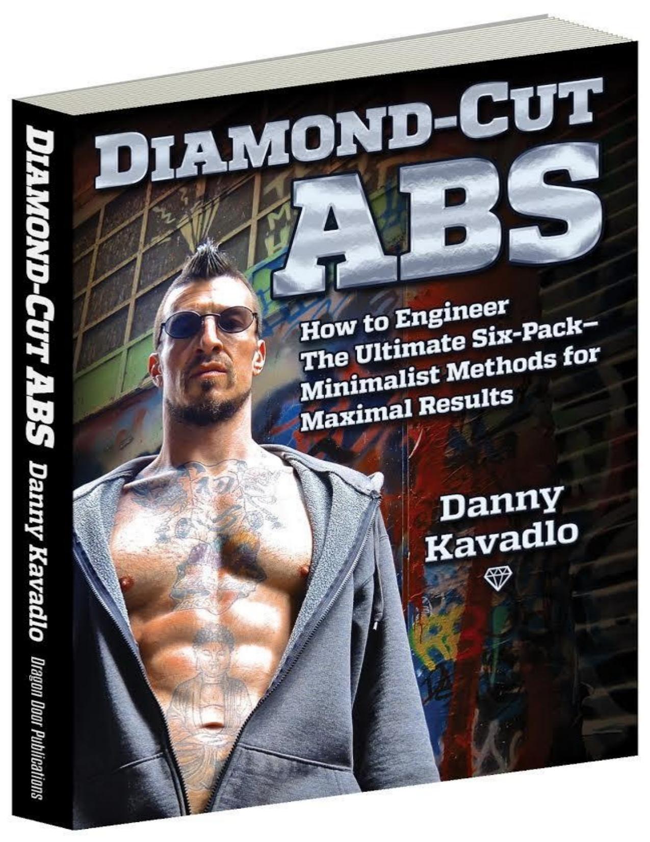 Diamond-Cut Abs: How to Engineer the Ultimate Six-Pack--Minimalist Methods for Maximal Results