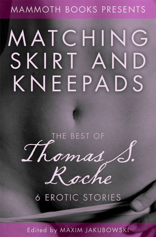 The Mammoth Book of Erotica Presents the Best of Thomas S. Roche