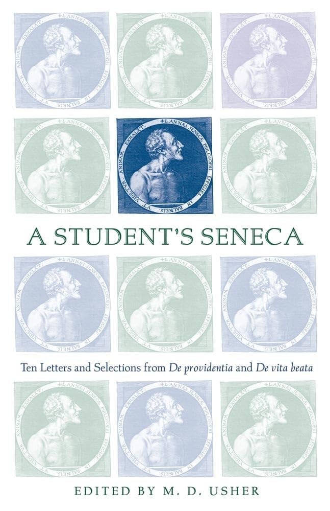A Student’s Seneca: Ten Letters and Selections From De Providentia and De Vita Beata