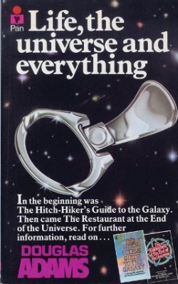 Life, the Universe, and Everything: The Hitchhiker's Guide to the Galaxy, Book 3