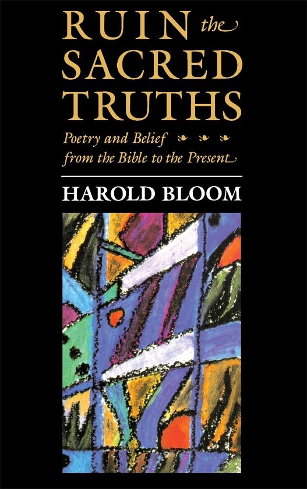 Ruin the Sacred Truths: Poetry and Belief From the Bible to the Present