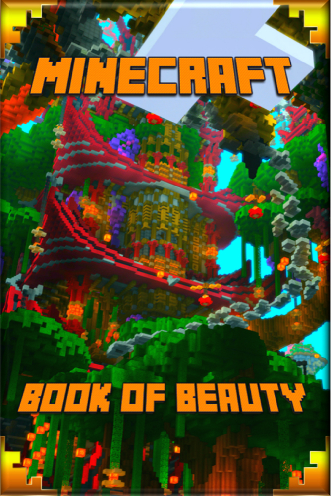 The Book of Beauty for Minecraft: The Most Wonderful Book of Minecraft. The Masterpiece that shows the Beauty of the Game from most Fascinating Perspectives. For Our Beautiful Minecraft Fans!