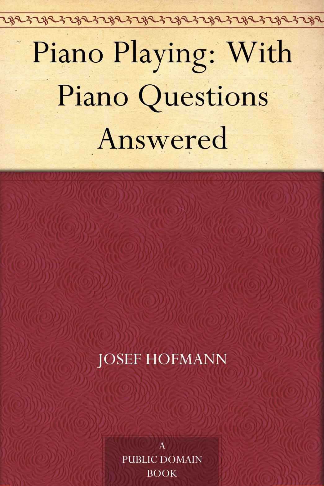 Piano Playing: With Piano Questions Answered