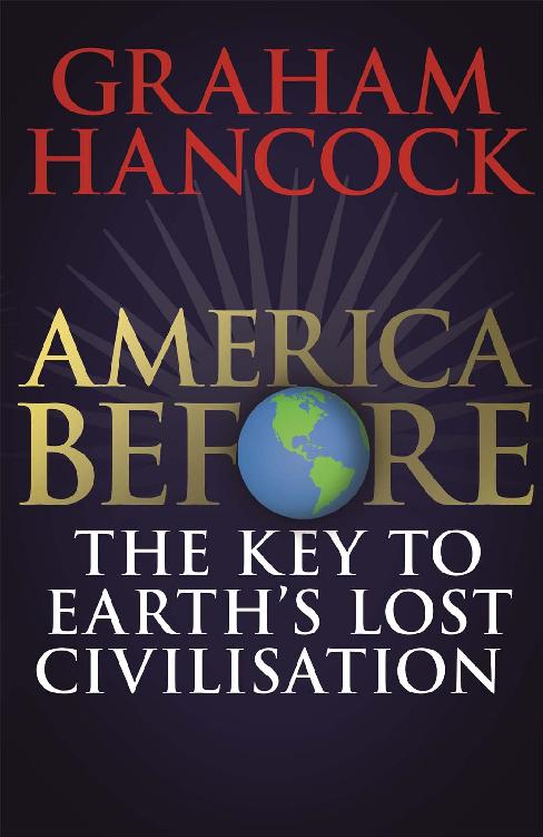 America Before: The Key to Earth's Lost Civilization: A new investigation into the mysteries of the human past by the bestselling author of Fingerprints of the Gods and Magicians of the Gods
