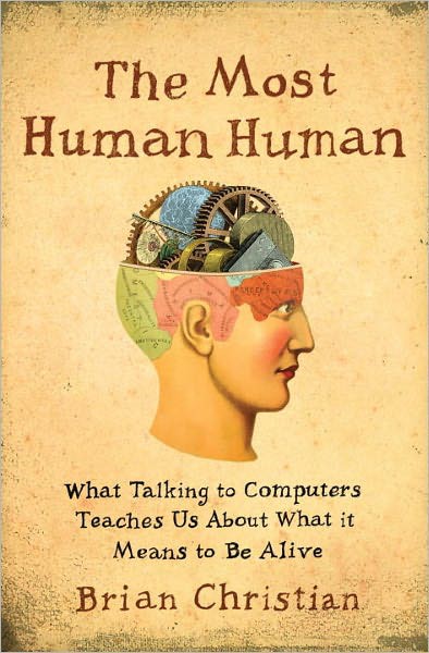 The Most Human Human: What Talking With Computers Teaches Us About What It Means to Be Alive