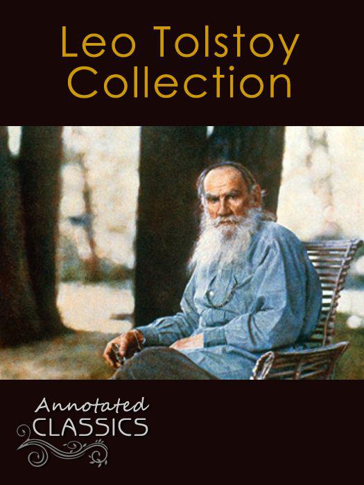 Leo Tolstoy: Collection of 78 Classic Works with analysis and historical background (Annotated and Illustrated) (Annotated Classics)